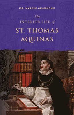 bokomslag The Interior Life of St. Thomas Aquinas