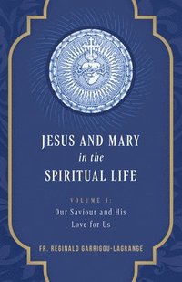 bokomslag Jesus and Mary in the Spiritual Life Volume 1: Volume I: Our Savior and His Love for Us