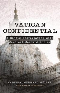 bokomslag Vatican Confidential: A Candid Conversation with Cardinal Gerhard Müller