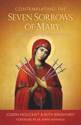 Contemplating the Seven Sorrows of Mary: A Chaplet with St. Alphonsus Liguori 1
