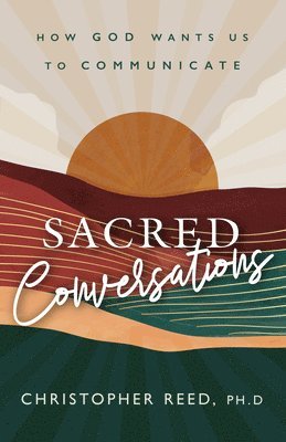 Christopher Reed - Sacred Conversations: How God Wants Us to Communicate, Häftad