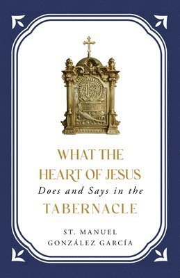 bokomslag What the Heart of Jesus Does and Says in the Tabernacle