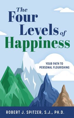 The Four Levels of Happiness: Your Path to Personal Flourishing 1