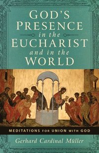 bokomslag God's Presence in the Eucharist and in the World: Meditations for Union with God