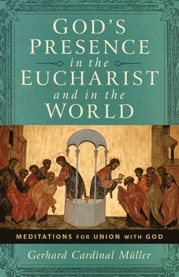 God's Presence in the Eucharist and in the World: Meditations for Union with God 1