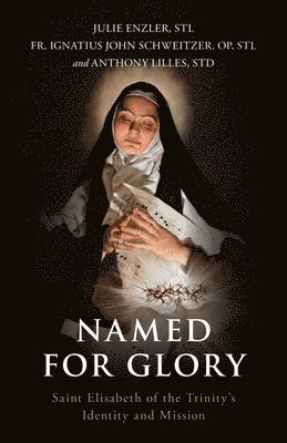 bokomslag Named for Glory: St. Elizabeth of the Trinity's Identity and Mission