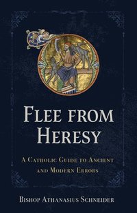 bokomslag Flee from Heresy: A Catholic Guide to Ancient and Modern Errors