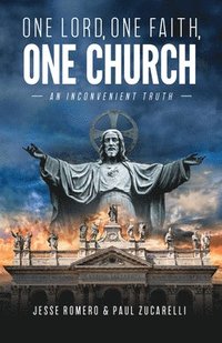 bokomslag One Lord, One Faith, One Church: An Inconvenient Truth