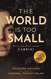 bokomslag The World Is Too Small: The Life and Times of Mother Cabrini