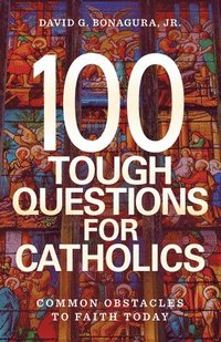 bokomslag 100 Tough Questions for Catholics: Common Obstacles to Faith Today