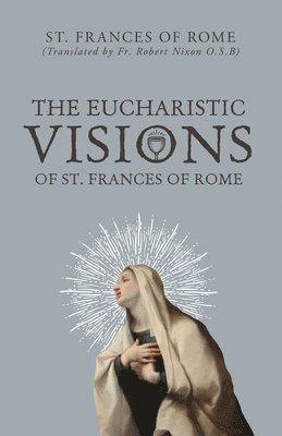 bokomslag The Eucharistic Visions of St. Frances of Rome