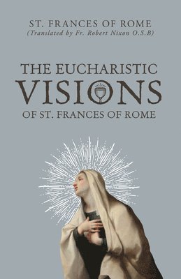 bokomslag The Eucharistic Visions of St. Frances of Rome