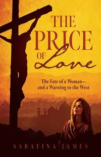 bokomslag The Price of Love: The Fate of a Woman--And a Warning to the West
