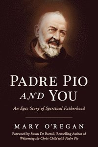 bokomslag Padre Pio and You: An Epic Story of Spiritual Fatherhood