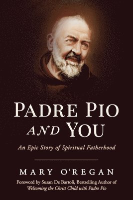 Padre Pio and You: An Epic Story of Spiritual Fatherhood