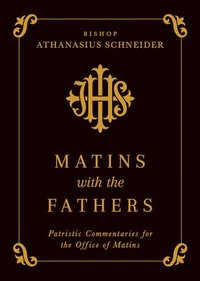 bokomslag Matins with the Fathers: Patristic Commentaries for the Office of Matins