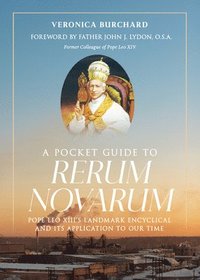 bokomslag A Pocket Guide to Rerum Novarum: Pope Leo XIII's Landmark Encyclical and Its Application to Our Time
