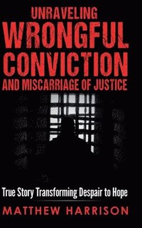 bokomslag Unraveling Wrongful Conviction and Miscarriage of Justice