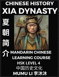 bokomslag Chinese History of Xia Dynasty - Mandarin Chinese Learning Course (HSK Level 4), Self-learn Chinese, Easy Lessons, Simplified Characters, Words, Idioms, Stories, Essays, Vocabulary, Poems, Confucia...