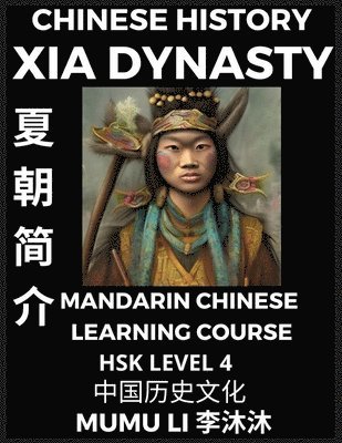 bokomslag Chinese History of Xia Dynasty - Mandarin Chinese Learning Course (HSK Level 4), Self-learn Chinese, Easy Lessons, Simplified Characters, Words, Idioms, Stories, Essays, Vocabulary, Poems, Confucia...