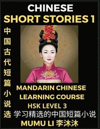 bokomslag Chinese Short Stories (Part 1) - Mandarin Chinese Learning Course (HSK Level 3), Self-learn Chinese Language, Culture, Myths & Legends, Easy Lessons for Beginners, Simplified Characters, Words,