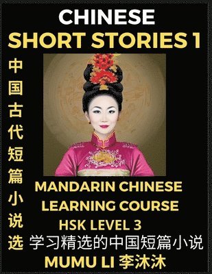 bokomslag Chinese Short Stories (Part 1) - Mandarin Chinese Learning Course (HSK Level 3), Self-learn Chinese Language, Culture, Myths & Legends, Easy Lessons for Beginners, Simplified Characters, Words,