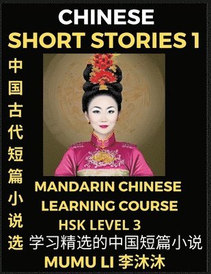 Mumu Li - Chinese Short Stories (Part 1) - Mandarin Chinese Learning Course (HSK Level 3), Self-learn Chinese Language, Culture, Myths & Legends, Easy Lessons for Beginners, Simplified Characters, Words, Idioms, Essays, Vocabulary English, Pinyin, Häftad