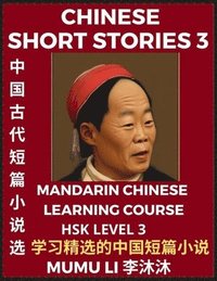 bokomslag Chinese Short Stories (Part 3) - Mandarin Chinese Learning Course (HSK Level 3), Self-learn Chinese Language, Culture, Myths & Legends, Easy Lessons for Beginners, Simplified Characters, Words,
