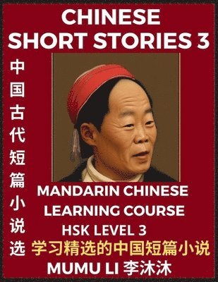 bokomslag Chinese Short Stories (Part 3) - Mandarin Chinese Learning Course (HSK Level 3), Self-learn Chinese Language, Culture, Myths & Legends, Easy Lessons for Beginners, Simplified Characters, Words, Idi...