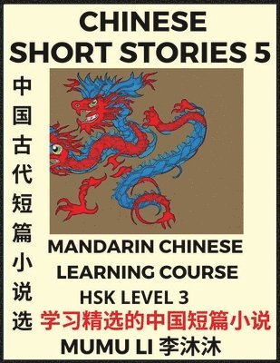 Mumu Li - Chinese Short Stories (Part 5) - Mandarin Chinese Learning Course (HSK Level 3), Self-learn Chinese Language, Culture, Myths & Legends, Easy Lessons for Beginners, Simplified Characters, Words, Idioms, Essays, Vocabulary English, Pinyin, Häftad