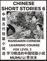 bokomslag Chinese Short Stories (Part 6) - Mandarin Chinese Learning Course (HSK Level 3), Self-learn Chinese Language, Culture, Myths & Legends, Easy Lessons for Beginners, Simplified Characters, Words, Idi...