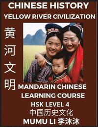 bokomslag Chinese History and Culture of Yellow River Civilization - Mandarin Chinese Learning Course (HSK Level 4), Self-learn Chinese, Easy Lessons, Simplified Characters, Words, Idioms, Stories, Essays,