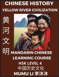 bokomslag Chinese History and Culture of Yellow River Civilization - Mandarin Chinese Learning Course (HSK Level 4), Self-learn Chinese, Easy Lessons, Simplified Characters, Words, Idioms, Stories, Essays, V...