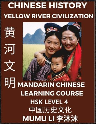 bokomslag Chinese History and Culture of Yellow River Civilization - Mandarin Chinese Learning Course (HSK Level 4), Self-learn Chinese, Easy Lessons, Simplified Characters, Words, Idioms, Stories, Essays, V...