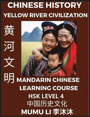 Mumu Li - Chinese History and Culture of Yellow River Civilization - Mandarin Chinese Learning Course (HSK Level 4), Self-learn Chinese, Easy Lessons, Simplified Characters, Words, Idioms, Stories, Essays, Vocabulary, Culture, Poems, Confucianism, English, Pinyin, Häftad