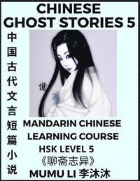 bokomslag Chinese Ghost Stories (Part 5) - Strange Tales of a Lonely Studio, Pu Song Ling's Liao Zhai Zhi Yi, Mandarin Chinese Learning Course (HSK Level 5), Self-learn Chinese, Easy Lessons, Simplified