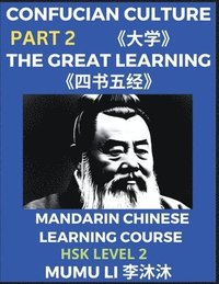 bokomslag The Great Learning - Four Books and Five Classics of Confucianism (Part 2)- Mandarin Chinese Learning Course (HSK Level 2), Self-learn China's History & Culture, Easy Lessons, Simplified Characters...