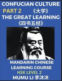 bokomslag The Great Learning - Four Books and Five Classics of Confucianism (Part 2)- Mandarin Chinese Learning Course (HSK Level 2), Self-learn China's History & Culture, Easy Lessons, Simplified Characters,