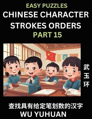 bokomslag Chinese Character Strokes Orders (Part 15)- Learn Counting Number of Strokes in Mandarin Chinese Character Writing, Easy Lessons for Beginners (HSK All Levels), Simple Mind Game Puzzles, Answers,