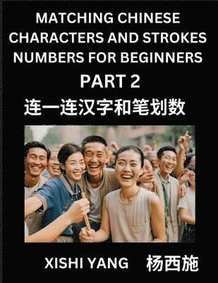bokomslag Matching Chinese Characters and Strokes Numbers (Part 2)- Test Series to Fast Learn Counting Strokes of Chinese Characters, Simplified Characters and Pinyin, Easy Lessons, Answers