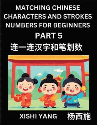 bokomslag Matching Chinese Characters and Strokes Numbers (Part 5)- Test Series to Fast Learn Counting Strokes of Chinese Characters, Simplified Characters and Pinyin, Easy Lessons, Answers
