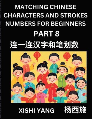 bokomslag Matching Chinese Characters and Strokes Numbers (Part 7)- Test Series to Fast Learn Counting Strokes of Chinese Characters, Simplified Characters and Pinyin, Easy Lessons, Answers