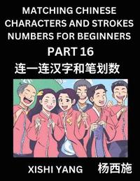 bokomslag Matching Chinese Characters and Strokes Numbers (Part 16)- Test Series to Fast Learn Counting Strokes of Chinese Characters, Simplified Characters and Pinyin, Easy Lessons, Answers