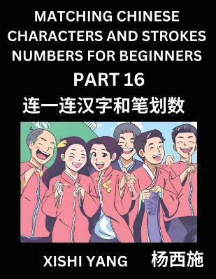bokomslag Matching Chinese Characters and Strokes Numbers (Part 16)- Test Series to Fast Learn Counting Strokes of Chinese Characters, Simplified Characters and Pinyin, Easy Lessons, Answers