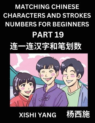 bokomslag Matching Chinese Characters and Strokes Numbers (Part 19)- Test Series to Fast Learn Counting Strokes of Chinese Characters, Simplified Characters and Pinyin, Easy Lessons, Answers