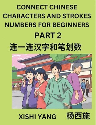 bokomslag Connect Chinese Character Strokes Numbers (Part 2)- Moderate Level Puzzles for Beginners, Test Series to Fast Learn Counting Strokes of Chinese Characters, Simplified Characters and Pinyin, Easy Le...