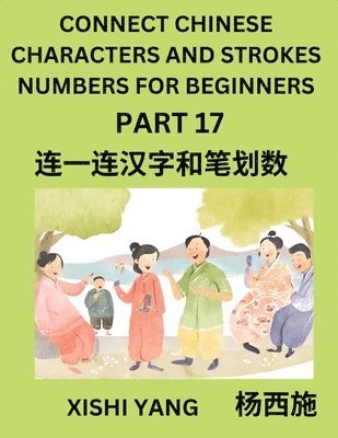 bokomslag Connect Chinese Character Strokes Numbers (Part 17)- Moderate Level Puzzles for Beginners, Test Series to Fast Learn Counting Strokes of Chinese Characters, Simplified Characters and Pinyin, Easy L...
