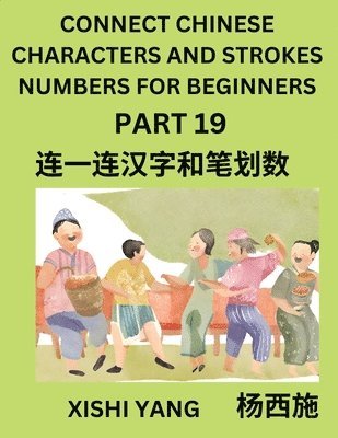 bokomslag Connect Chinese Character Strokes Numbers (Part 19)- Moderate Level Puzzles for Beginners, Test Series to Fast Learn Counting Strokes of Chinese Characters, Simplified Characters and Pinyin, Easy L...
