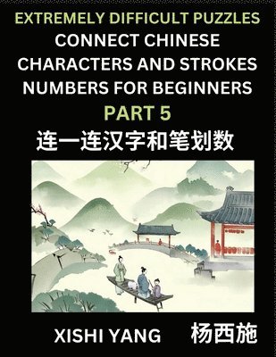 bokomslag Link Chinese Character Strokes Numbers (Part 5)- Extremely Difficult Level Puzzles for Beginners, Test Series to Fast Learn Counting Strokes of Chinese Characters, Simplified Characters and Pinyin,...