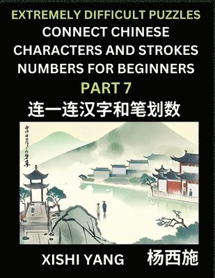 bokomslag Link Chinese Character Strokes Numbers (Part 7)- Extremely Difficult Level Puzzles for Beginners, Test Series to Fast Learn Counting Strokes of Chinese Characters, Simplified Characters and Pinyin,...